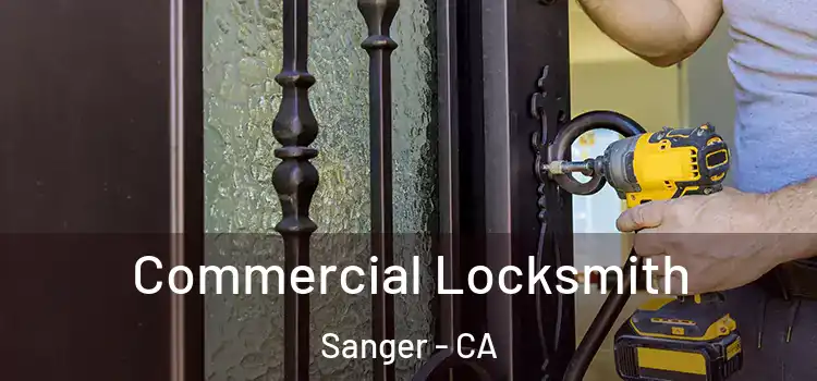 Commercial Locksmith Sanger - CA