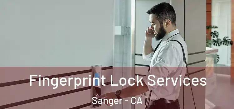 Fingerprint Lock Services Sanger - CA