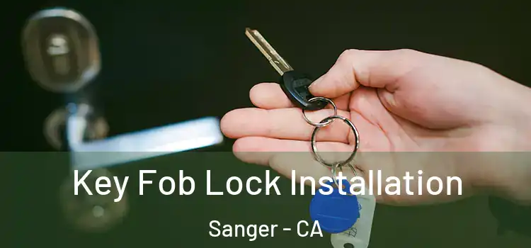 Key Fob Lock Installation Sanger - CA