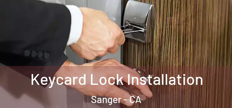 Keycard Lock Installation Sanger - CA