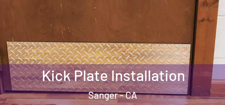 Kick Plate Installation Sanger - CA