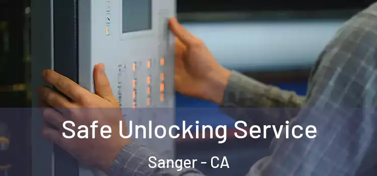 Safe Unlocking Service Sanger - CA